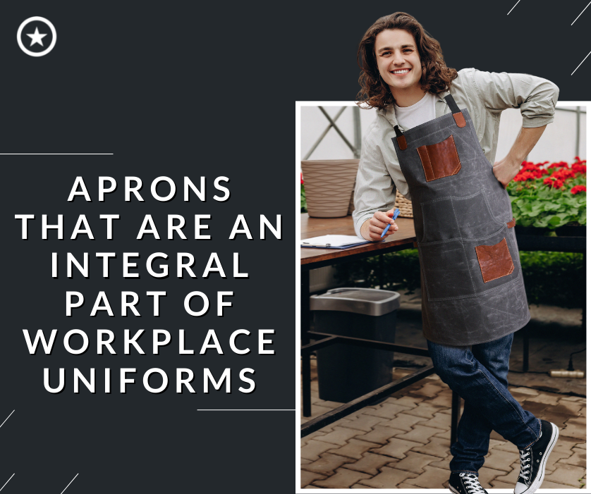 Aprons that are an Integral Part of Workplace Uniforms