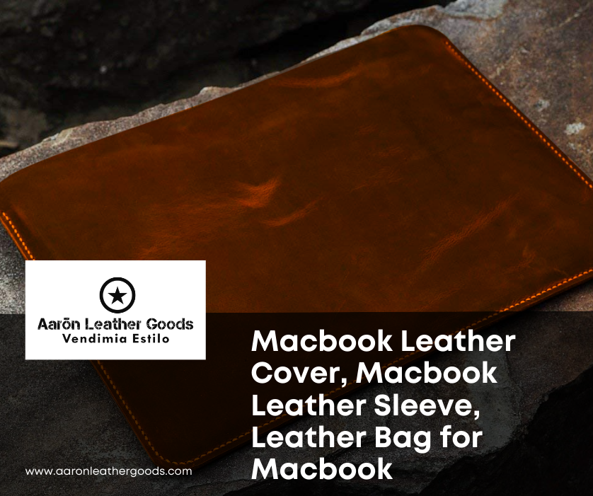 Why Should You Invest in a Genuine Leather Sleeve for Macbook?