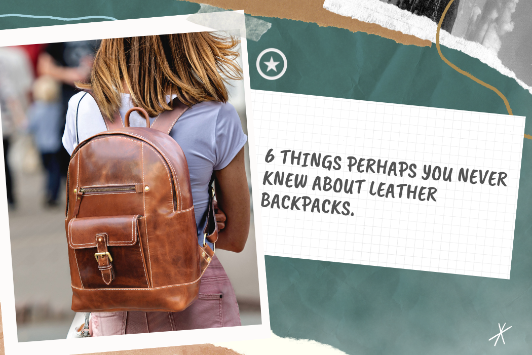 6 Things Perhaps You Never Knew About Leather Backpacks 