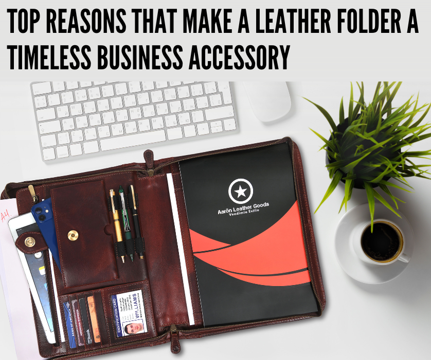 Top Reasons that make a Leather Folder a Timeless Business Accessory 