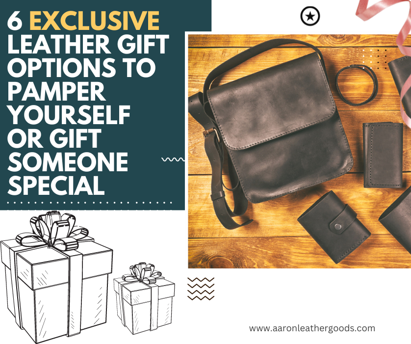 6 Exclusive Leather Gift Options to Pamper Yourself or Gift Someone Special