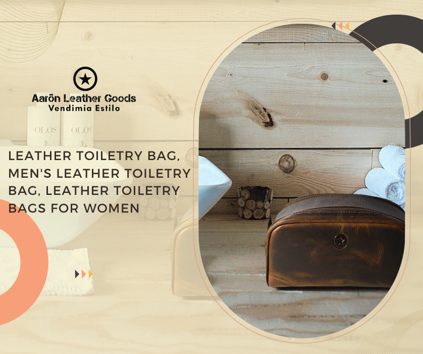 5 Simple Tweaks to Keep Your Leather Toiletry Bag's Appeal Unspoiled