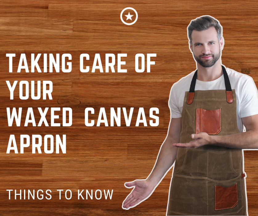 Taking Care of Your Waxed Canvas Apron: Things to Know 
